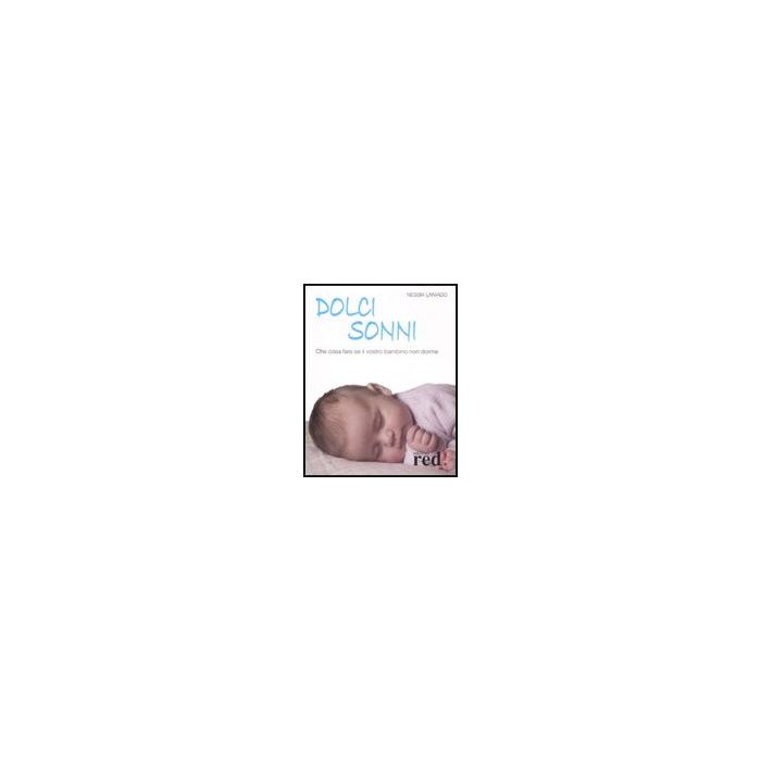 Dolci Sonni. Che Cosa Fare Se Il Vostro Bambino Non Dorme - Laniado Nessia - Red Edizioni - 9788874475230 Dolci Sonni. Che Cosa Fare Se Il Vostro Bambino Non Dorme - Laniado Nessia - Red Edizioni - 9788874475230