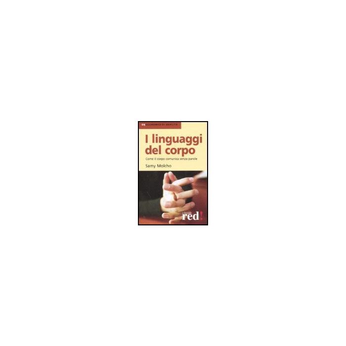 I Linguaggi Del Corpo. Come Il Corpo Comunica Senza Parole  - Molcho Samy - Red Edizioni - 9788874475476