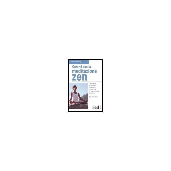 Curarsi Con La Meditazione Zen - Hirai Tomio - Red Edizioni - 9788874475858 Curarsi Con La Meditazione Zen - Hirai Tomio - Red Edizioni - 9788874475858