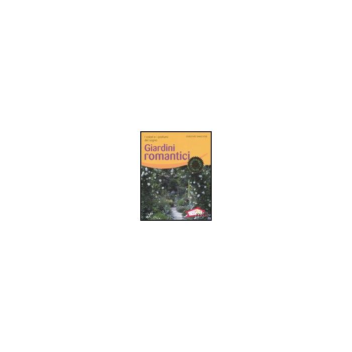 Giardini Romantici. I Colori E I Profumi Del Sogno - Waechter Dorothèe - Red Edizioni - 9788874476343 Giardini Romantici. I Colori E I Profumi Del Sogno - Waechter Dorothèe - Red Edizioni - 9788874476343