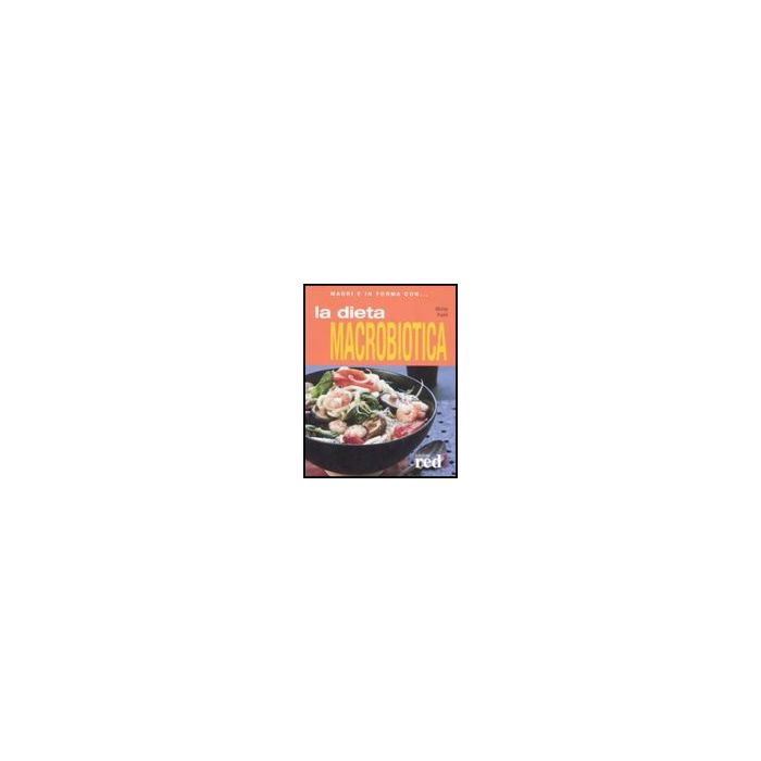 La Dieta Macrobiotica - Kushi Michio - Red Edizioni - 9788874477630 La Dieta Macrobiotica - Kushi Michio - Red Edizioni - 9788874477630