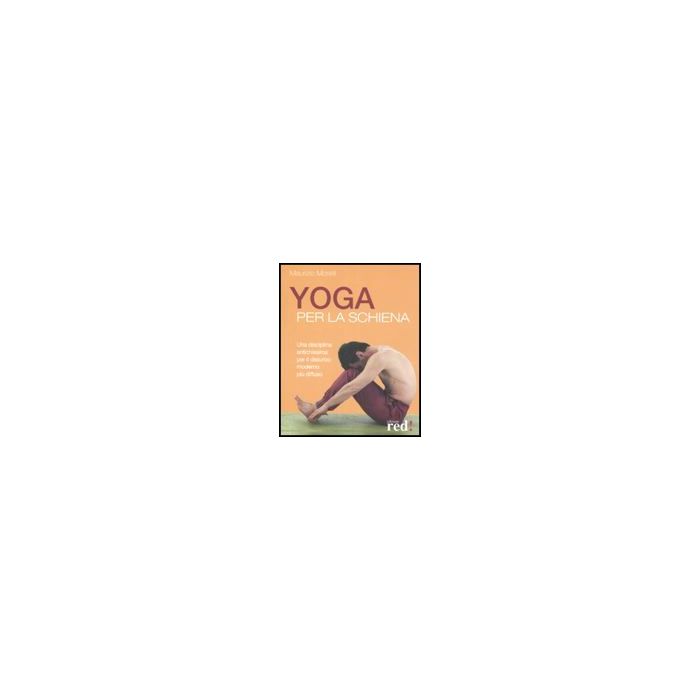 Yoga Per La Schiena - Morelli Maurizio - Red Edizioni - 9788874479054 Yoga Per La Schiena - Morelli Maurizio - Red Edizioni - 9788874479054