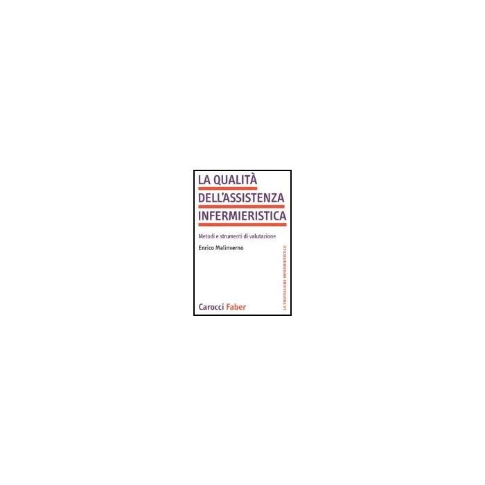 La Qualita' Dell'assistenza Infermieristica. Metodi E Strumenti Di Valutazione La Qualita' Dell'assistenza Infermieristica. Metodi E Strumenti Di Valutazione