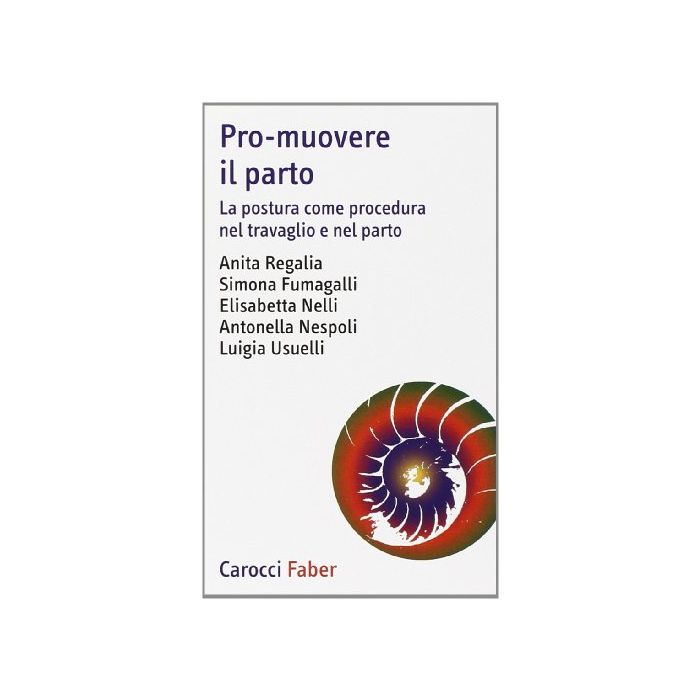 Pro-muovere Il Parto. La Postura Come Procedura Nel Travaglio E Nel Parto Pro-muovere Il Parto. La Postura Come Procedura Nel Travaglio E Nel Parto