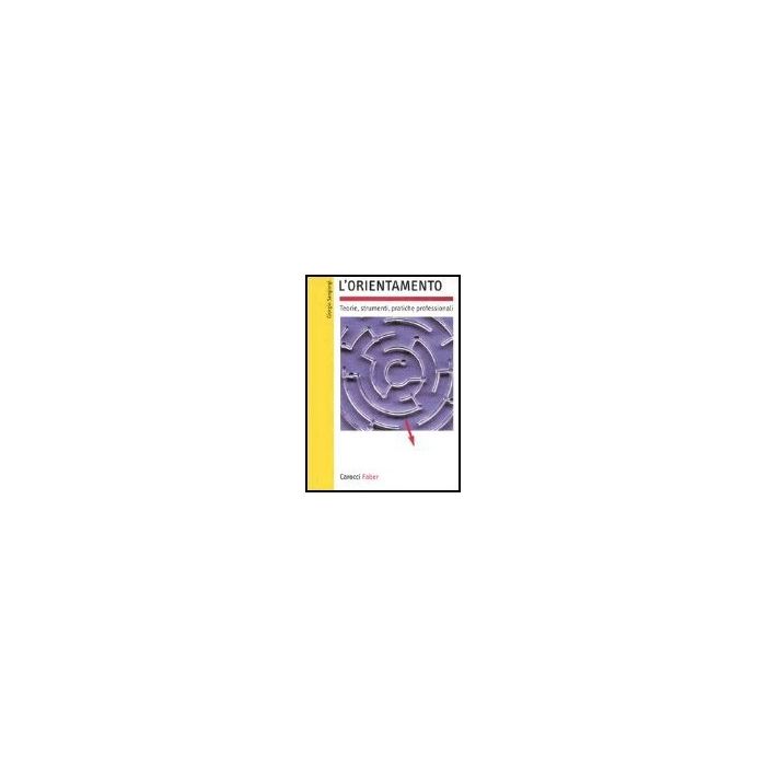 L' Orientamento. Teorie, Strumenti, Pratiche Professionali L' Orientamento. Teorie, Strumenti, Pratiche Professionali