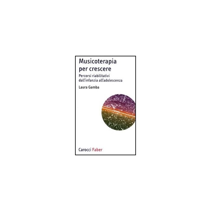 Musicoterapia Per Crescere. Percorsi Riabilitativi Dall'infanzia All'adolescenza Musicoterapia Per Crescere. Percorsi Riabilitativi Dall'infanzia All'adolescenza