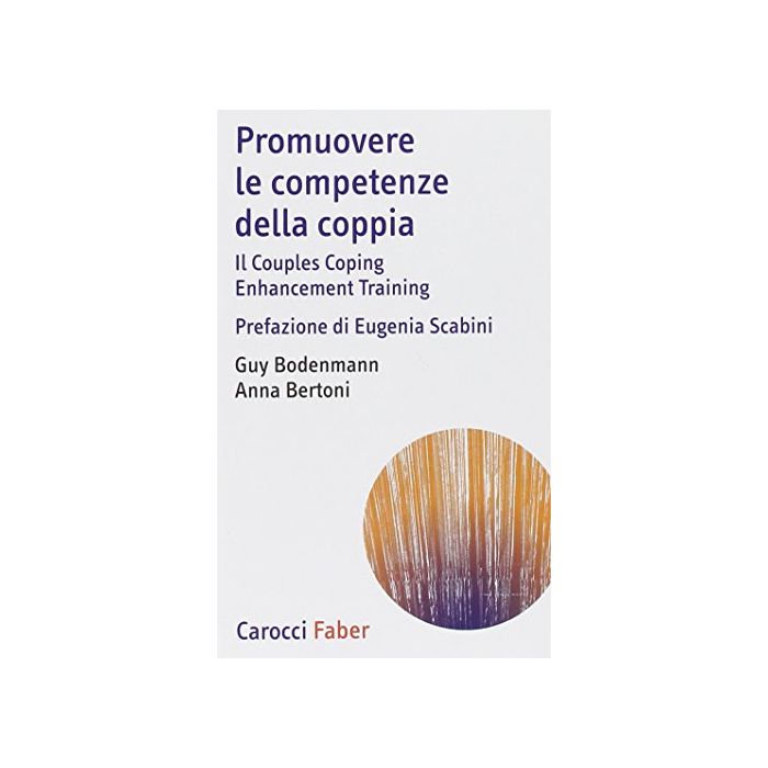 Promuovere Le Competenze Della Coppia. Il Couples Coping Enhancement Training - Bodenmann Guy; Bertoni Anna - Carocci - 9788874667178