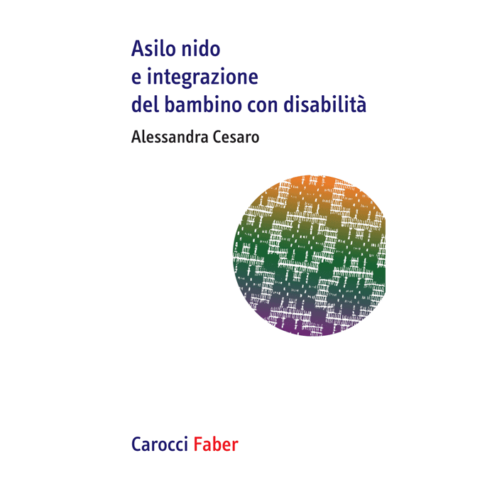 Asilo nido e integrazione del bambino con disabilità Cesaro Alessandra Carocci 9788874667215 Asilo nido e integrazione del bambino con disabilità Cesaro Alessandra Carocci 9788874667215