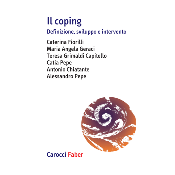 Il coping. Definizione, sviluppo e intervento  Fiorilli Caterina; Geraci Maria Angela; Grimaldi Capitello Teresa; Pepe Catia; Chiarante Antonio; Pepe Alessandro  Carocci  9788874667239