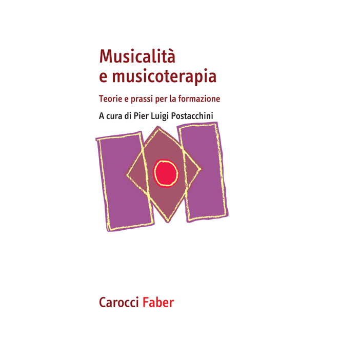 Musicalità e musicoterapia. Teorie e prassi per la formazione  Postacchini Pier Luigi  Carocci  9788874667253