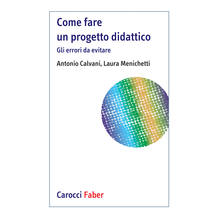 Come fare un progetto didattico. Gli errori da evitare Calvani Antonio; Menichetti Laura Carocci 9788874667369 Come fare un progetto didattico. Gli errori da evitare Calvani Antonio; Menichetti Laura Carocci 9788874667369