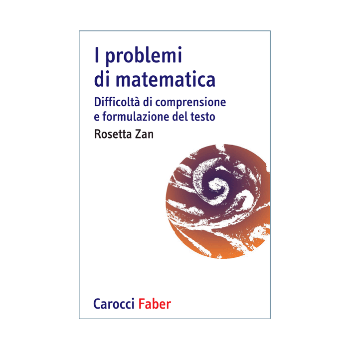I problemi di matematica. Difficoltà di comprensione e formulazione del testo  Zan Rosetta  Carocci  9788874667437