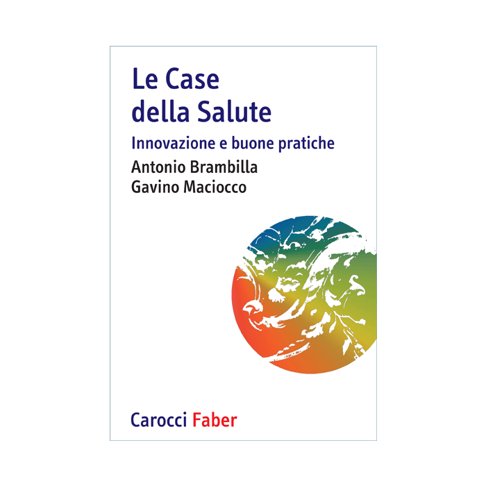 Le Case della Salute. Innovazione e buone pratiche  Brambilla Antonio; Maciocco Gavino  Carocci  9788874667482