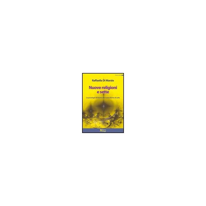 Nuove Religioni E Sette. La Psicologia Di Fronte Alle Nuove Forme Di Culto - Di Marzio Raffaella; Poma L.  - Ma. Gi. - 9788874870271