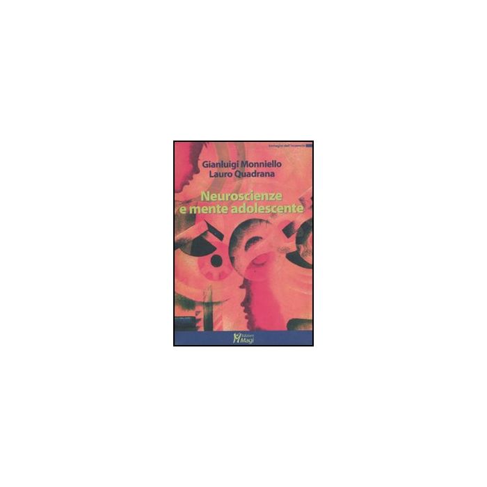 Neuroscienze E Mente Adolescente - Quadrana Lauro; Monniello Gianluigi - Ma. Gi. - 9788874870448 Neuroscienze E Mente Adolescente - Quadrana Lauro; Monniello Gianluigi - Ma. Gi. - 9788874870448