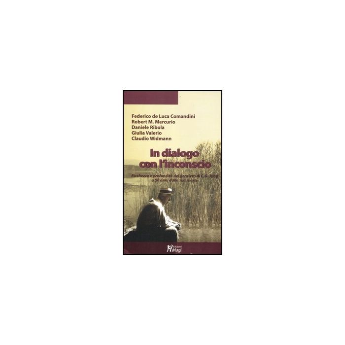 In Dialogo Con L'inconscio. Ricchezza E Profondita' Del Pensiero In C. G. Jung A 50 Anni Dalla Sua Morte -  - Ma. Gi. - 9788874870707