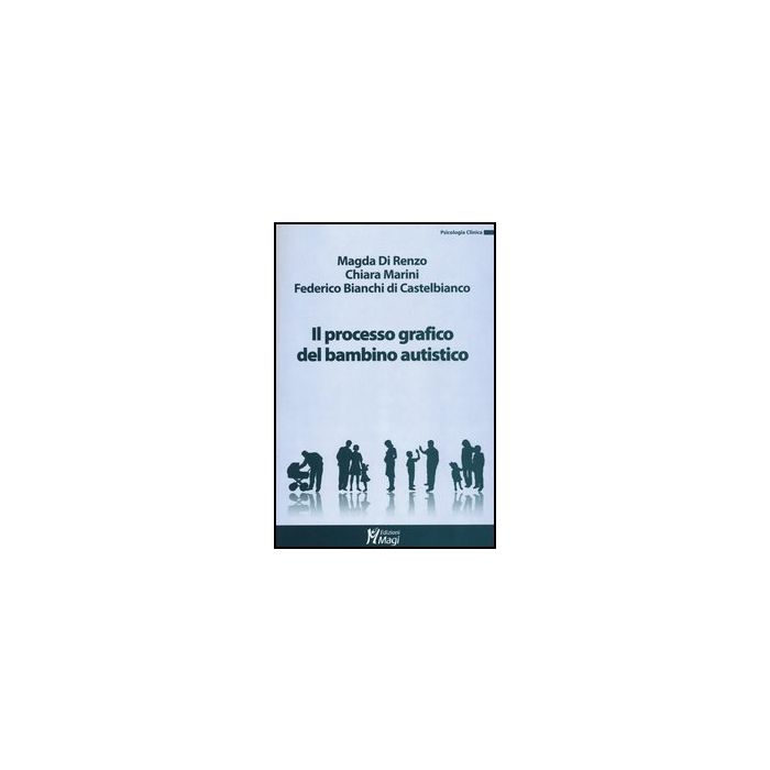 Il Processo Grafico Nel Bambino Autistico  - Di Renzo Magda; Marini Chiara; Bianchi Di Castelbianco Federico - Ma. Gi. - 9788874870837