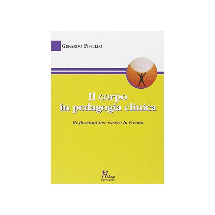 Il Corpo In Pedagogia Clinica - Pistillo Gerardo - Ma. Gi. - 9788874870844 Il Corpo In Pedagogia Clinica - Pistillo Gerardo - Ma. Gi. - 9788874870844