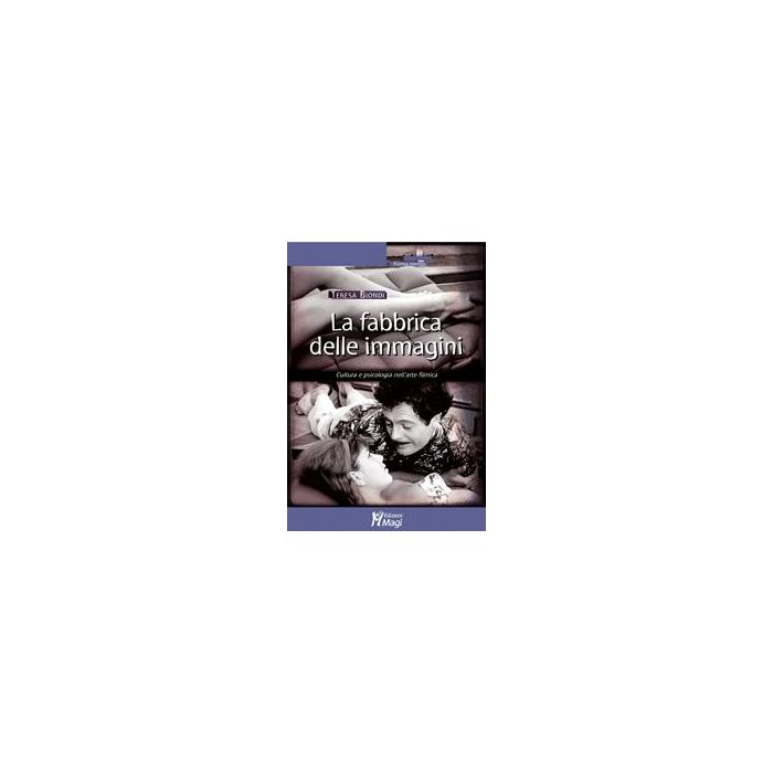 La Fabbrica Delle Immagini. Cultura E Psicologia Nell'arte Filmica - Biondi Teresa - Ma. Gi. - 9788874871889 La Fabbrica Delle Immagini. Cultura E Psicologia Nell'arte Filmica - Biondi Teresa - Ma. Gi. - 9788874871889