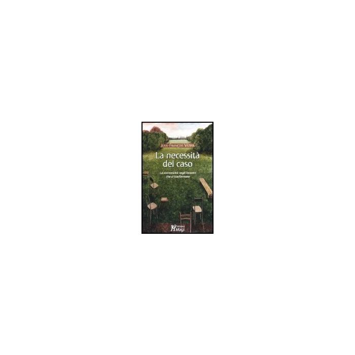 La Necessita' Del Caso. La Sincronicita' Negli Incontri Che Ci Trasformano  - Ve'zina Jean-francois - Ma. Gi. - 9788874872206