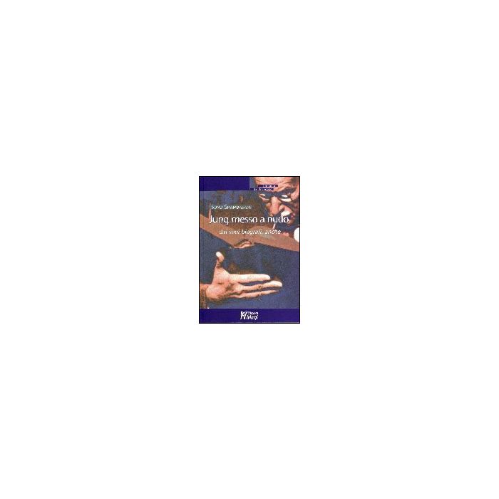 Jung Messo A Nudo Dai Suoi Biografi - Shamdasani Sonu - Ma. Gi. - 9788874872589 Jung Messo A Nudo Dai Suoi Biografi - Shamdasani Sonu - Ma. Gi. - 9788874872589
