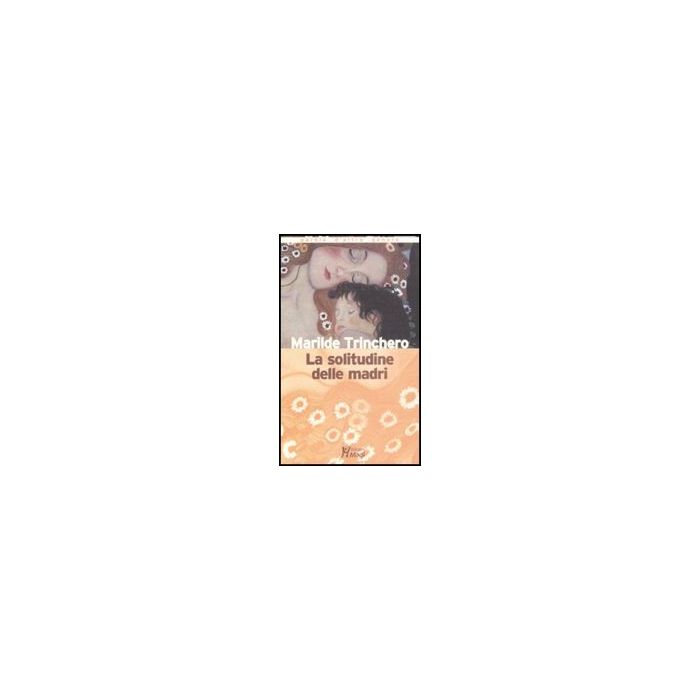 La Solitudine Delle Madri  - Trinchero Marilde - Ma. Gi. - 9788874872701