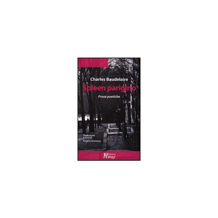Spleen Parigino. Prose Poetiche - Baudelaire Charles; Ariemma A.  - Ma. Gi. - 9788874873081 Spleen Parigino. Prose Poetiche - Baudelaire Charles; Ariemma A.  - Ma. Gi. - 9788874873081