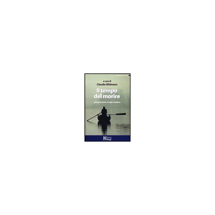 Il Tempo Del Morire. Momento Fatale O Tempo Compiuto  - Widmann C.  - Ma. Gi. - 9788874873302