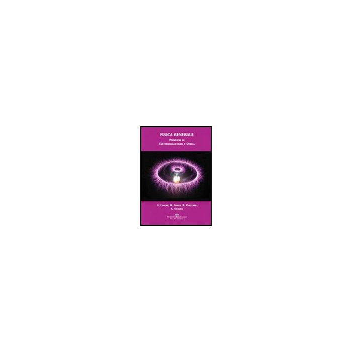 Fisica Generale. Problemi Di Elettromagnetismo E Ottica Fisica Generale. Problemi Di Elettromagnetismo E Ottica