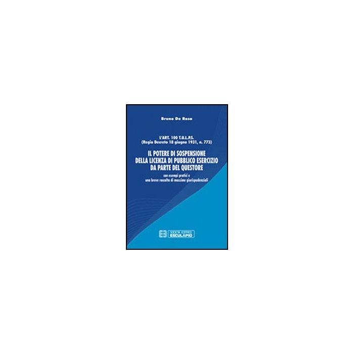 Il Potere Di Sospensione Della Licenza Di Pubblico Esercizio Da Parte Del Questore. Con Esempi Pratici E Una Breve Raccolta Di Massime Giurisprudenziali  Il Potere Di Sospensione Della Licenza Di Pubblico Esercizio Da Parte Del Questore. Con Esempi Pratici E Una Breve Raccolta Di Massime Giurisprudenziali
