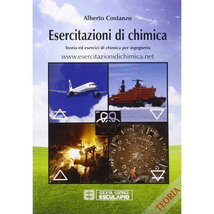 Esercitazioni di chimica. Teoria ed esercizi di chimica per ingegneria  Costanzo Alberto  Esculapio  9788874887927