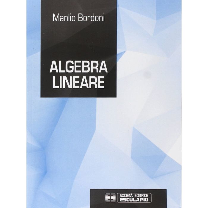 Algebra lineare Bordoni Manlio Esculapio 9788874889075 Algebra lineare Bordoni Manlio Esculapio 9788874889075