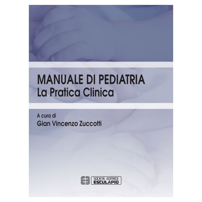 Manuale di Pediatria. La Pratica Clinica Zuccotti Gian Vincenzo Esculapio 9788874889808 Manuale di Pediatria. La Pratica Clinica Zuccotti Gian Vincenzo Esculapio 9788874889808