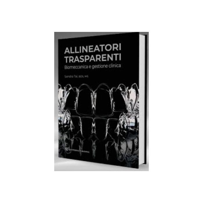 Allineatori trasparenti Biomeccanica e gestione clinica sandra tai quintessenza edizioni