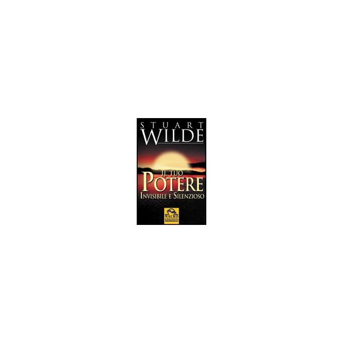 Il Tuo Potere Invisibile E Silenzioso - Wilde Stuart - Macro Edizioni - 9788875075712 Il Tuo Potere Invisibile E Silenzioso - Wilde Stuart - Macro Edizioni - 9788875075712