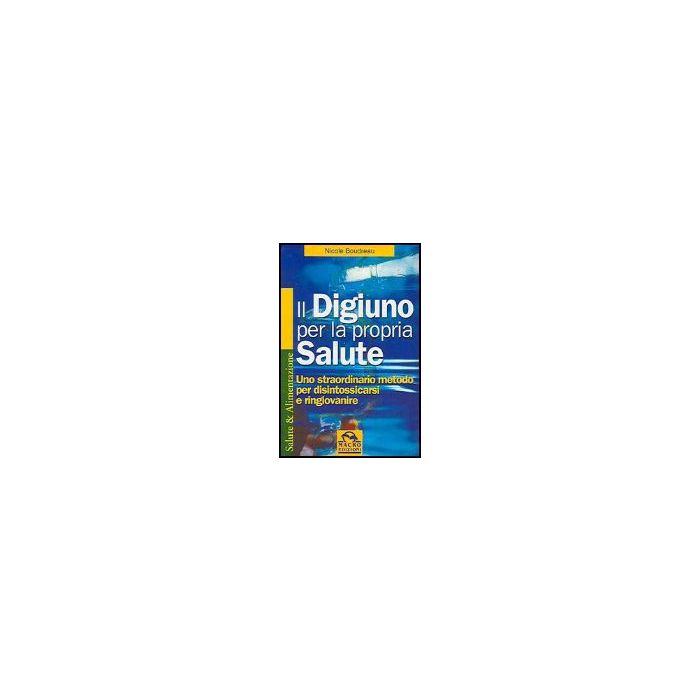 Digiuno Per La Propria Salute. Uno Straordinario Metodo Per Disintossicarsi E Ringiovanire - Boudreau Nicole; Pignatta V.  - Macro Edizioni - 9788875076177