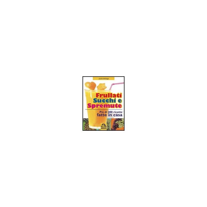 Frullati, Succhi E Spremute - Millidge Judith - Macro Edizioni - 9788875076238 Frullati, Succhi E Spremute - Millidge Judith - Macro Edizioni - 9788875076238