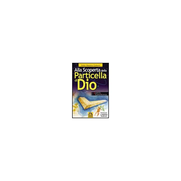 Alla Scoperta Della Particella Di Dio - Corbucci Massimo - Macro Edizioni - 9788875077341