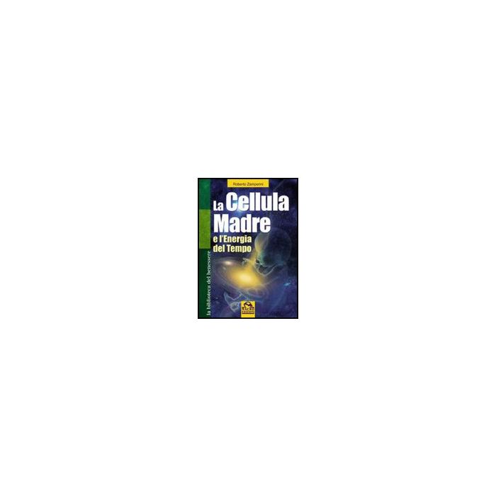 La Cellula Madre E L'energia Del Tempo  - Zamperini Roberto - Macro Edizioni - 9788875077471
