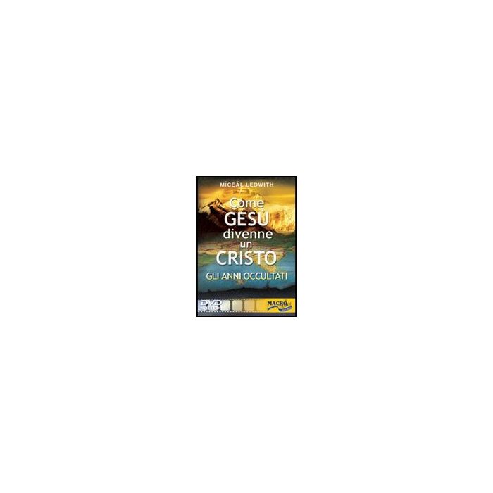 Come Gesu' Divenne Un Cristo. Gli Anni Occultati. Con Dvd - Ledwith Miceal - Macro Edizioni - 9788875077549 Come Gesu' Divenne Un Cristo. Gli Anni Occultati. Con Dvd - Ledwith Miceal - Macro Edizioni - 9788875077549