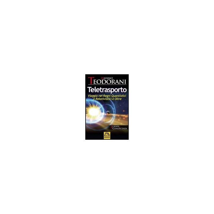 Teletrasporto. Viaggio Nei Regni Quantistici E Relativistici E Oltre - Teodorani Massimo - Macro Edizioni - 9788875077785