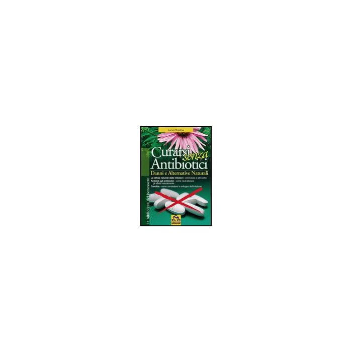 Curarsi Senza Antibiotici - Chaitow Leon - Macro Edizioni - 9788875077877