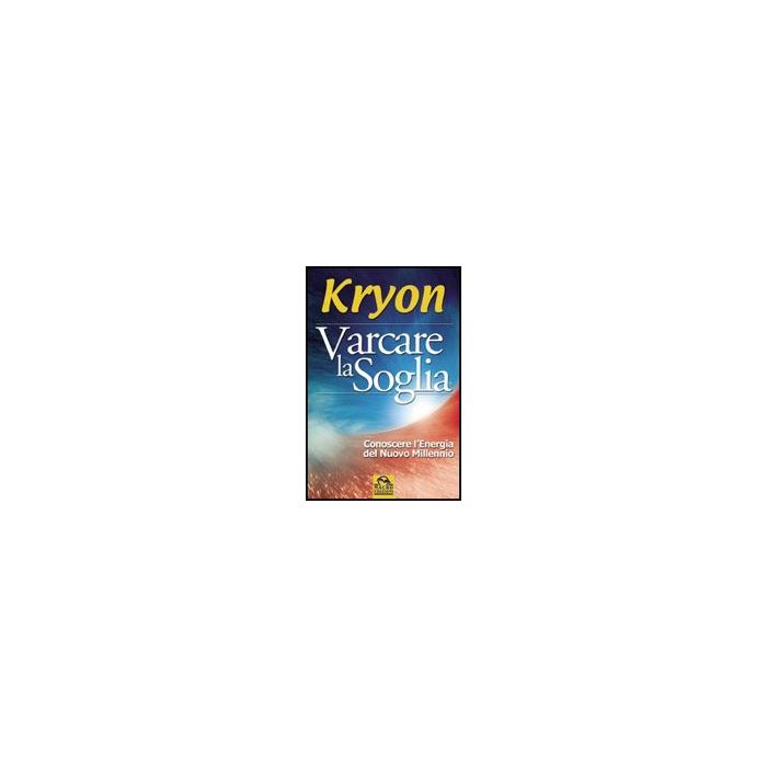 Varcare La Soglia. Conoscere L'energia Del Nuovo Millennio - Kryon - Macro Edizioni - 9788875077976