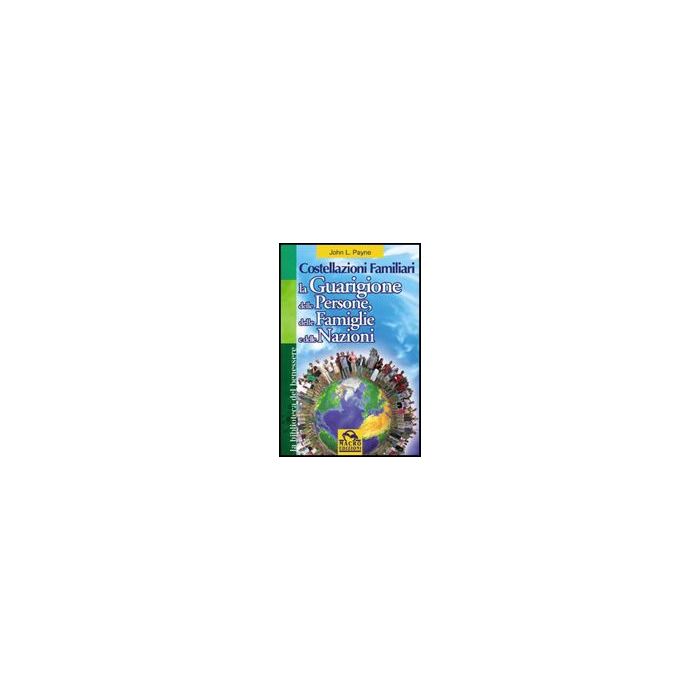 Costellazioni Familiari. La Guarigione Delle Persone, Delle Famiglie E Delle Nazioni - Payne John L. - Macro Edizioni - 9788875078096 Costellazioni Familiari. La Guarigione Delle Persone, Delle Famiglie E Delle Nazioni - Payne John L. - Macro Edizioni - 9788875078096