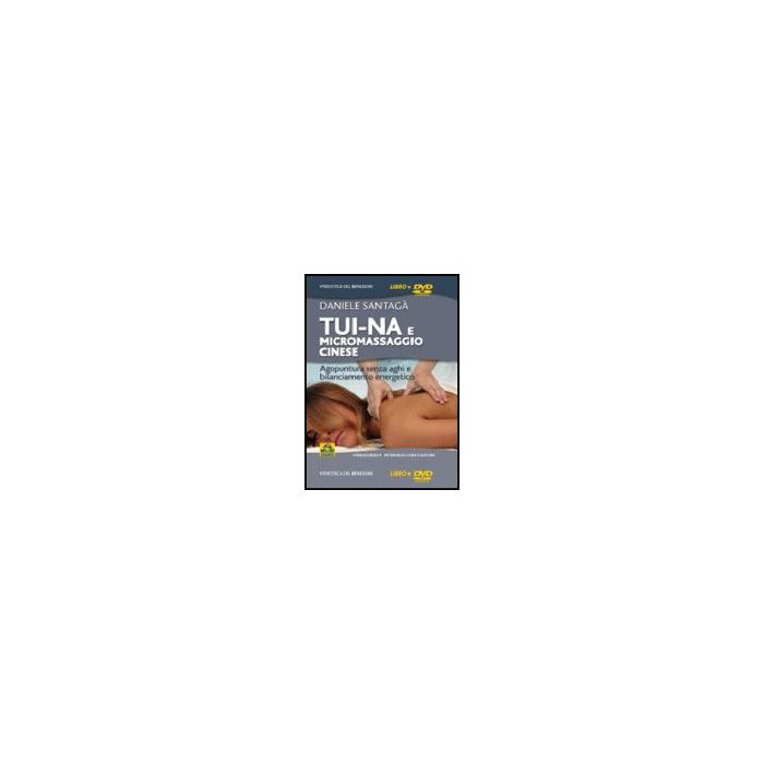 Tui-na E Micromassaggio Cinese. Agopuntura Senza Aghi E Bilanciamento Energetico Con Dvd - Santaga' Daniele - Macro Edizioni - 9788875078713 Tui-na E Micromassaggio Cinese. Agopuntura Senza Aghi E Bilanciamento Energetico Con Dvd - Santaga' Daniele - Macro Edizioni - 9788875078713