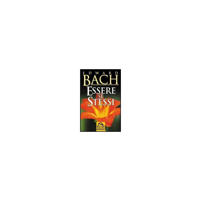 Essere Se Stessi - Bach Edward - Macro Edizioni - 9788875079222 Essere Se Stessi - Bach Edward - Macro Edizioni - 9788875079222