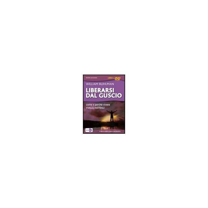 Liberarsi Dal Guscio. Come E Perche' Vivere Viaggi Astrali. Con Dvd Intervista. Dvd. Con Libro - Buhlman William - Macro Edizioni - 9788875079345