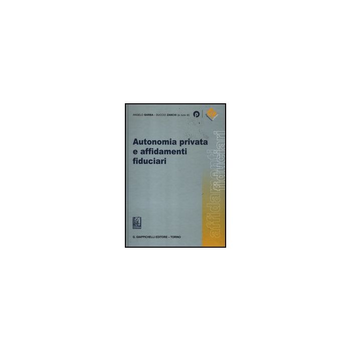 Autonomia Privata E Affidamenti Fiduciari - Barba A. ; Zanchi D.  - Giappichelli - 9788875242114