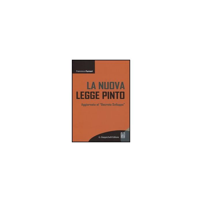 La Nuova Legge Pinto. Aggiornata Al «decreto Sviluppo»  - Furnari Francesco - Giappichelli - 9788875242169 La Nuova Legge Pinto. Aggiornata Al «decreto Sviluppo»  - Furnari Francesco - Giappichelli - 9788875242169