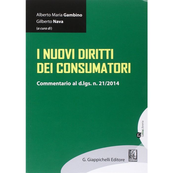 I Nuovi Diritti Dei Consumatori. Commentario Al D.lgs. N. 21/2014 - Gambino A. M. ; Nava G. - Giappichelli - 9788875242916 I Nuovi Diritti Dei Consumatori. Commentario Al D.lgs. N. 21/2014 - Gambino A. M. ; Nava G. - Giappichelli - 9788875242916